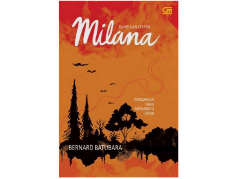 Milana, Buku Cerpen Bernard Batubara Tentang Kesedihan